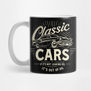 Classic Cars If It's Not Leaking Oil It's Out Of Oil Mug